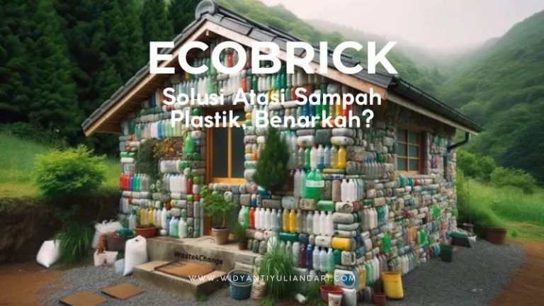 Ecobrick Solusi Atasi Sampah Plastik Benarkah Widyanti Yuliandari